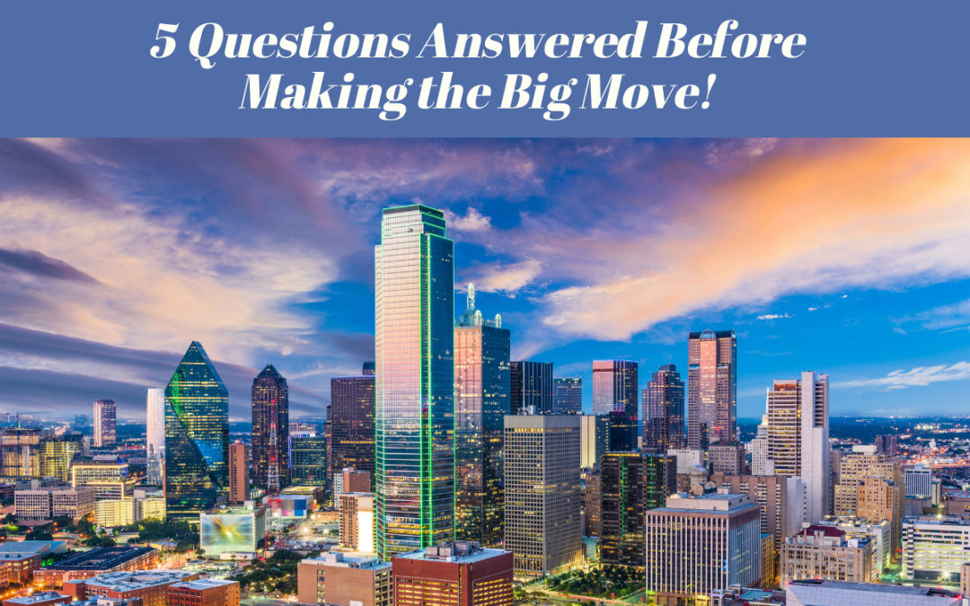 RELOCATING TO DALLAS? 5 Questions Answered Before You Make The Big Move!